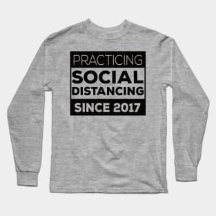 Practicing Social Distancing Since i was born 2017 Long Sleeve T-Shirt